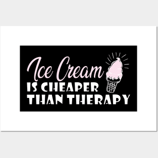 Ice cream is cheaper than therapy Posters and Art